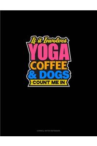 If It Involves Yoga Coffee & Dogs Count Me In