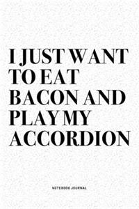I Just Want To Eat Bacon And Play My Accordion