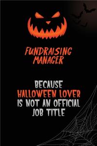 Fundraising Manager Because Halloween Lover Is Not An Official Job Title