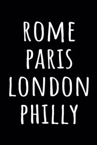 Rome Paris London Philly