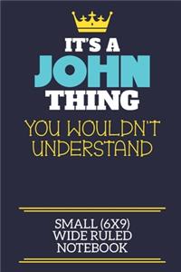 It's A John Thing You Wouldn't Understand Small (6x9) Wide Ruled Notebook