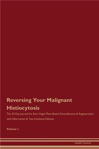 Reversing Your Malignant Histiocytosis