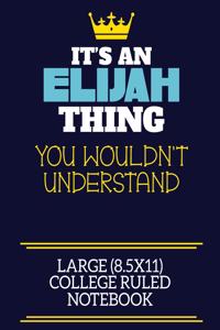 It's An Elijah Thing You Wouldn't Understand Large (8.5x11) College Ruled Notebook