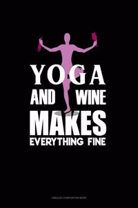 Yoga And Wine Makes Everything Fine: Unruled Composition Book