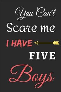 You Can't Scare Me I Have Five Boys