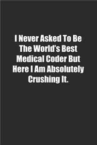 I Never Asked To Be The World's Best Medical Coder But Here I Am Absolutely Crushing It.