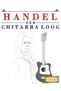 Handel per Chitarra Loog