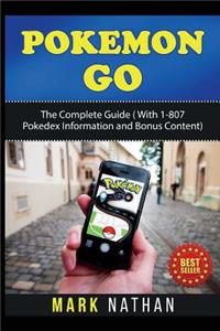 Pokemon Go: The Complete Guide ( with 1-807 Pokedex Information with Bonus Content)