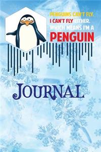 Penguins Cant Fly Journal I Cant Fly Either Which Means Im a Penguin