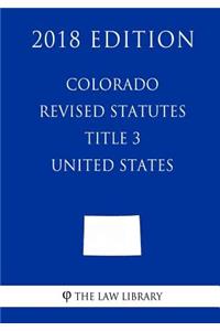 Colorado Revised Statutes - Title 3 - United States (2018 Edition)