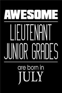 Awesome Lieutenant Junior Grades Are Born In July: USA Military Naval Protection Of Our Borders Gift Notebook