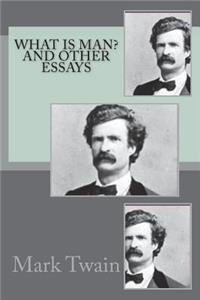 What Is Man? and Other Essays