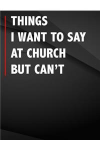 Things i want to say at church but can't.