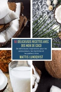 50 Délicieuses Recettes avec des Noix de Coco