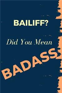 Bailiff? Did You Mean Badass
