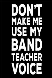 Don't Make Me Use My Band Teacher Voice