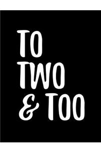 To Two & Too