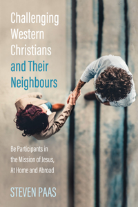 Challenging Western Christians and Their Neighbours: Be Participants in the Mission of Jesus, at Home and Abroad