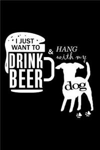 I Just Want to Drink Beer & Hang with My Dog