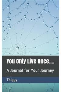 You Only Live Once....: A Journal for Your Journey