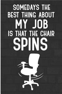 Somedays the Best Thing about My Job Is That the Chair Spins