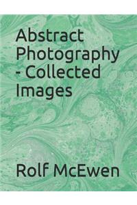 Abstract Photography - Collected Images