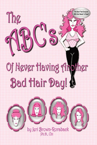 ABC's of Never Having Another Bad Hair Day