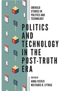 Politics and Technology in the Post-Truth Era