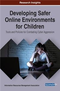 Developing Safer Online Environments for Children