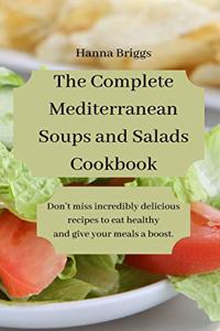 The Complete Mediterranean Soups and Salads Cookbook