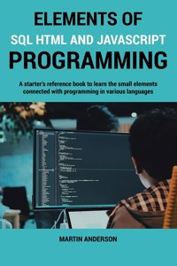 Elements of SQL HTML and Javascript Programming