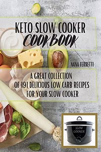 Keto Slow Cooker Cookbook: A Great Collection Of 191 Low Carb Recipes For Your Slow Cooker