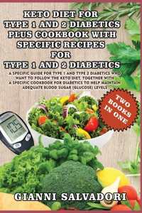 Keto Diet for Type 1 and 2 Diabetics Plus Cookbook with Specific Recipes for Type 1 and 2 Diabetics - Two Books in One