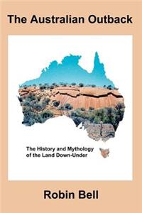 Australian Outback - The History and Mythology of the Land Down-Under