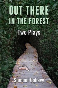 Out There, in The Forest - Two Plays