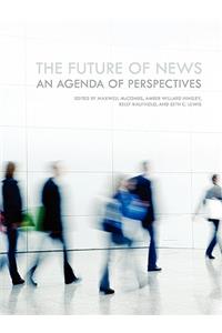 The Future of News: An Agenda of Perspectives