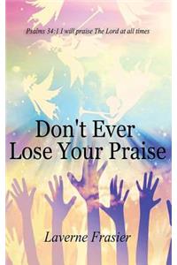 Don't Ever Lose Your Praise