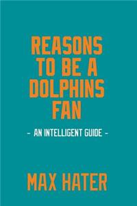 Reasons To Be A Dolphins Fan