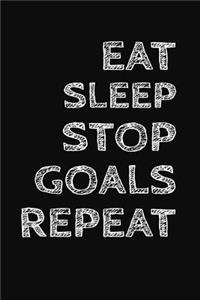 Eat Sleep Stop Goals Repeat