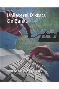 Unilateral Diktats On Banks
