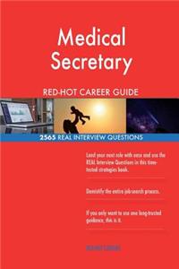 Medical Secretary RED-HOT Career Guide; 2565 REAL Interview Questions
