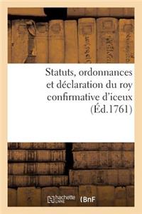 Statuts, Ordonnances Et Déclaration Du Roy Confirmative d'Iceux