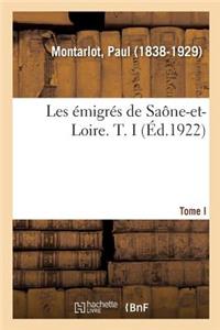 Les Émigrés de Saône-Et-Loire. T. I