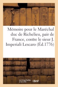 Mémoire Pour Le Maréchal Duc de Richelieu, Pair de France, Contre Le Sieur Joseph Imperiali Lescaro