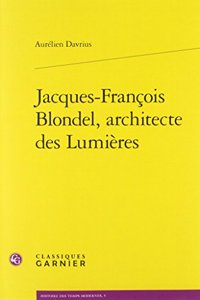 Jacques-Francois Blondel, Architecte Des Lumieres