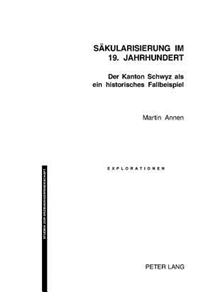 Saekularisierung Im 19. Jahrhundert: Der Kanton Schwyz ALS Ein Historisches Fallbeispiel