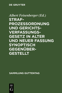 Strafprozeßordnung Und Gerichtsverfassungsgesetz in Alter Und Neuer Fassung Synoptisch Gegenübergestellt