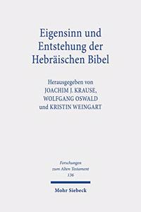 Eigensinn und Entstehung der Hebraischen Bibel