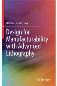 Design for Manufacturability with Advanced Lithography