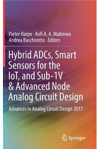 Hybrid Adcs, Smart Sensors for the Iot, and Sub-1v & Advanced Node Analog Circuit Design